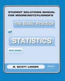 Student Solutions Manual for Moore/Notz/Fligner's the Basic Practice of Statistics