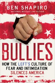 Bullies: How the Left's Culture of Fear and Intimidation Silences Americans