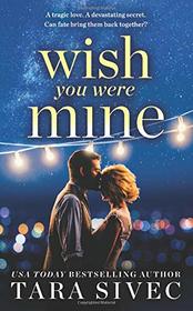 Wish You Were Mine: A heart-wrenching story about first loves and second chances