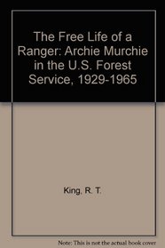 The Free Life of a Ranger: Archie Murchie in the U.S. Forest Service, 1929-1965