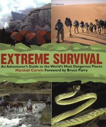 Extreme Survival: An Adventurer's Guide to the World's Most Dangerous Places