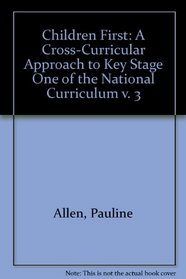 Children First: A Cross-Curricular Approach to Key Stage One of the National Curriculum v. 3