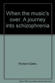 When the music's over: A journey into schizophrenia