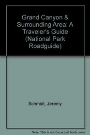 Grand Canyon & Surrounding Area: A Traveler's Guide (National Park Roadguide)