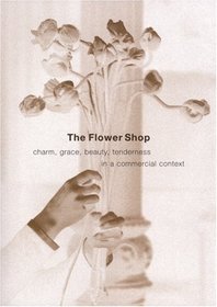 The Flower Shop: Charm, Grace, Beauty & Tenderness in a Commercial Context