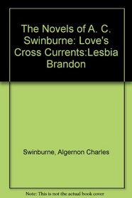 The Novels of A. C. Swinburne: Love's Cross Currents:Lesbia Brandon