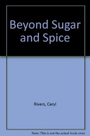 Beyond Sugar & Spice:  How Women Grow, Learn and Thrive