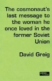 The Cosmonaut's Last Message to the Woman He Once Loved in the Former Soviet Union (Modern Plays)