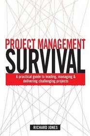 Project Management Survival: A Practical Guide to Managing & Delivering Challenging Projects