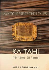Maori Fibre Techniques : A Resource Book for Maori Fibre Arts Ka Tahi Hei Tama Tu Tama