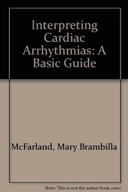 Interpreting Cardiac Arrhythmias: A Basic Guide