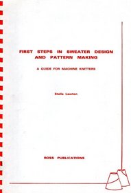 First Steps in Sweater Design and Pattern Making: A Guide for Machine Knitters