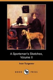 A Sportsman's Sketches, Volume II (Dodo Press)