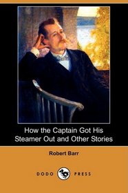 How the Captain Got His Steamer Out and Other Stories (Dodo Press)