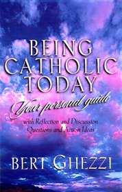 Being Catholic Today: Your Personal Guide : With Questions for Reflection or Discussion and Action Ideas