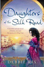 Daughters of the Silk Road: A beautiful and epic novel of family, love and the secrets of a Ming Vase