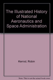 THE ILLUSTRATED HISTORY OF NATIONAL AERONAUTICS AND SPACE ADMINISTRATION
