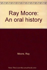 Ray Moore: An oral history