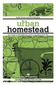 The Urban Homestead (Expanded & Revised Edition): Your Guide to Self-Sufficient Living in the Heart of the City (Process Self-reliance Series)
