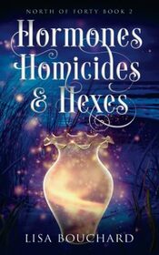 Hormones, Homicides, and Hexes: A Paranormal Women's Fiction Novel (North of Forty)