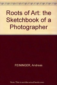 Roots of Art: the Sketchbook of a Photographer