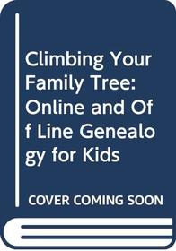 Climbing Your Family Tree: Online and Off Line Genealogy for Kids