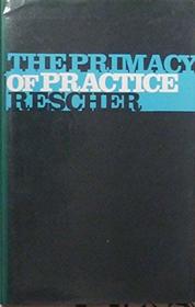 The Primacy of Practice: Essays Towards a Pragmatically Kantian Theory of Empirical Knowledge