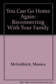 You Can Go Home Again: Reconnecting With Your Family