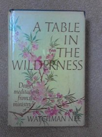 A Table in the Wilderness: Daily Meditations from the Ministry of Watchman Nee