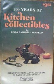300 Years of Kitchen Collectibles: A Price Guide for Collectors, with 60 Color Pictures and 400 Black and White Illustrations