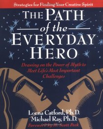 The Path of the Everyday Hero: Drawing on the Power of Myth to Meet Life's Most Important Challenges