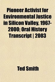 Pioneer Activist for Environmental Justice in Silicon Valley, 1967-2000; Oral History Transcript | 2003