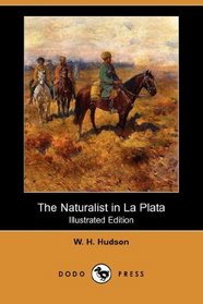 The Naturalist in La Plata (Illustrated Edition) (Dodo Press)