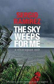 The Sky Weeps for Me (The Managua Trilogy, 1) (The Managua Trilogy, Volume One)