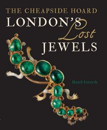 London's Lost Jewels: The Cheapside Hoard