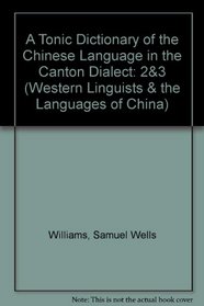 A Tonic Dictionary of the Chinese Language in the Canton Dialect (Ganesha - Western Linguists and The Languages of China)