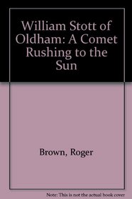 William Stott of Oldham: A Comet Rushing to the Sun