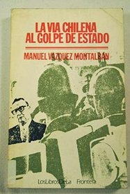 La via chilena al golpe de estado (Los Libros de la frontera ; 9) (Spanish Edition)