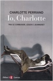 Io, Charlotte tra le Corbusier, Lger e Jeanneret