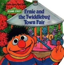 Ernie  and the Twiddlebug Town Fair (Sesame Street)