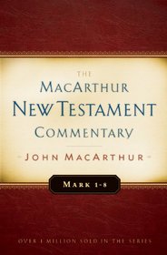 Mark 1-8 MacArthur New Testament Commentary (Macarthur New Testament Commentary Serie)