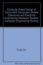 Computer Aided Design of Concurrent Computers (Delete (Electronic and Electrical Engineering Research Studies: Computer Engineering Series))