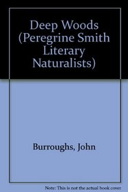 Deep Woods: A John Burroughs Reader (Peregrine Smith Literary Naturalists)