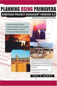 Planning Using Primavera SureTrak Project Manager, Version 3.0, Revised 2004 Edition with Updated Workshops
