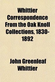 Whittier Correspondence From the Oak Knoll Collections, 1830-1892