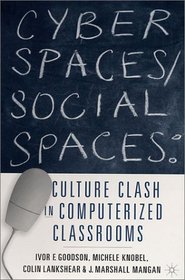 Cyber Spaces/Social Spaces: Culture Clash in Computerized Classrooms