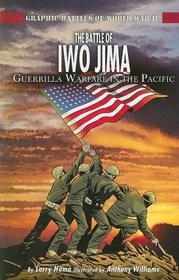 The Battle of Iwo Jima: Guerrilla Warfare in the Pacific (Graphic Battles of World War II)