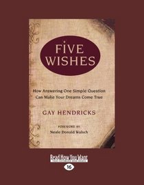 Five Wishes (EasyRead Large Edition): How Answering One Simple Question Can Make Your Dreams Come True
