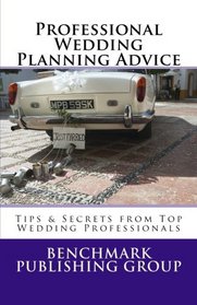 Professional Wedding Planning Advice: Featuring Interviews with 15 Wedding Professionals