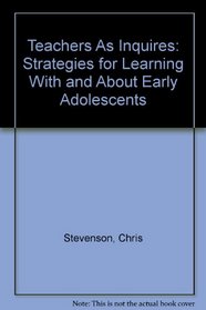 Teachers As Inquires: Strategies for Learning With and About Early Adolescents